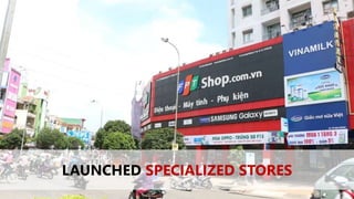 LAUNCHED SPECIALIZED STORES
 