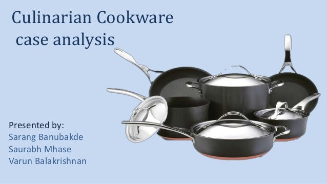 culinarian cookware case analysis The presentation is regard a case study of how culinarian cookware should have reacted the problem and recommended solution. culinarian cookware case analysis The presentation is regard a case study of how culinarian cookware should have reacted the problem and recommended solution.