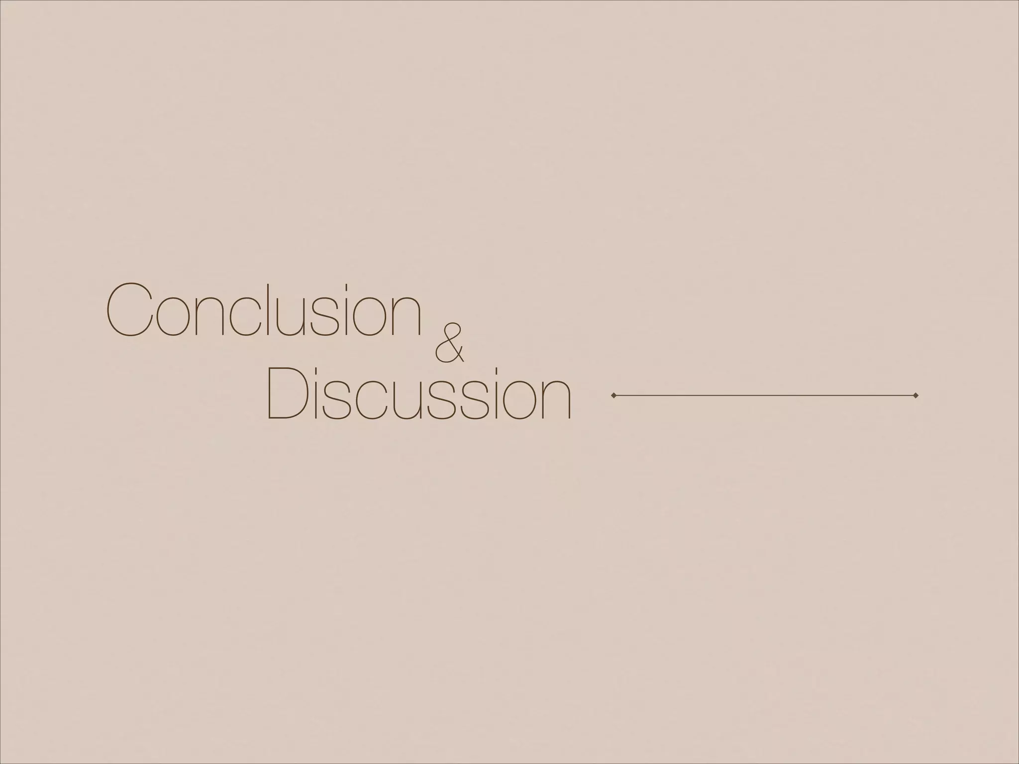 Conclusion
Discussion
&
 