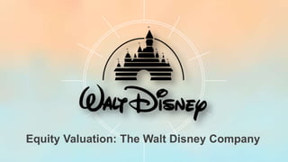Equity Valuation: The Walt Disney Company
 