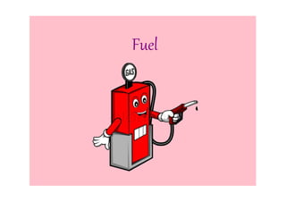 Fuel
 