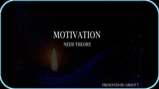 1
MOTIVATION
NEED THEORY
PRESENTED BY: GROUP 7
 