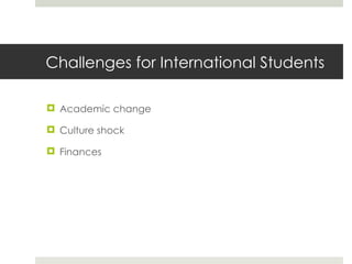 Challenges for International Students Academic change Culture shock Finances 