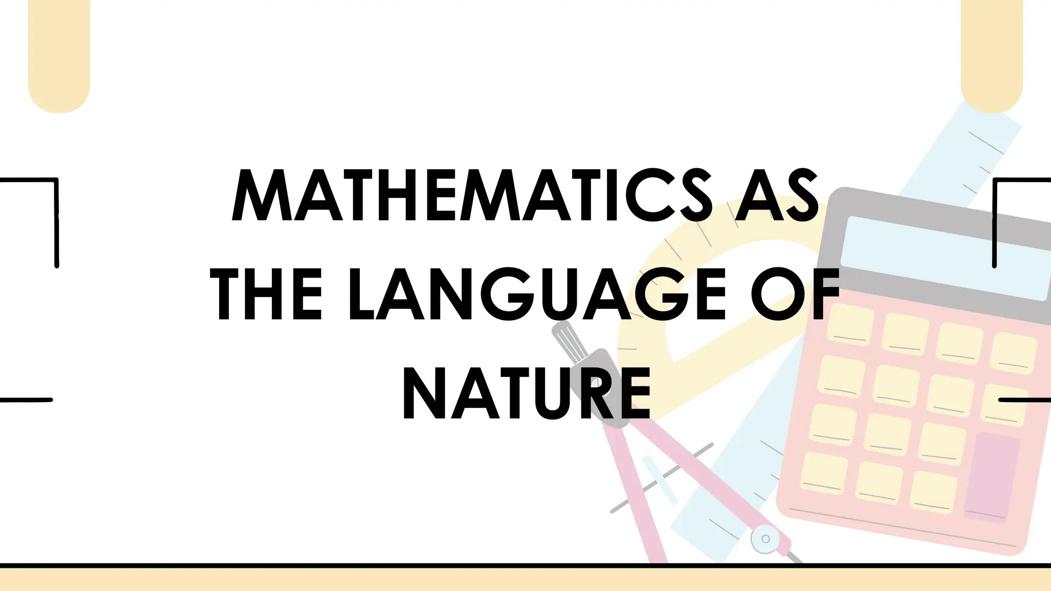 MATHEMATICS AS
THE LANGUAGE OF
NATURE
 