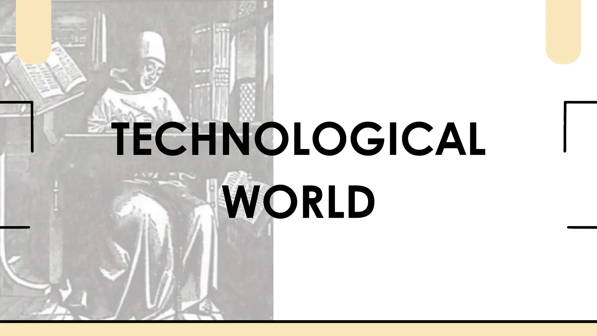 TECHNOLOGICAL
WORLD
 