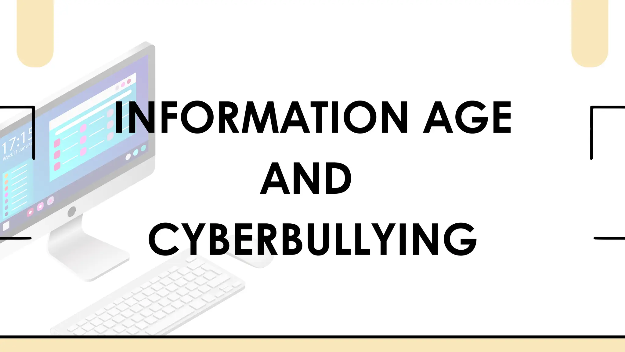 INFORMATION AGE
AND
CYBERBULLYING
 