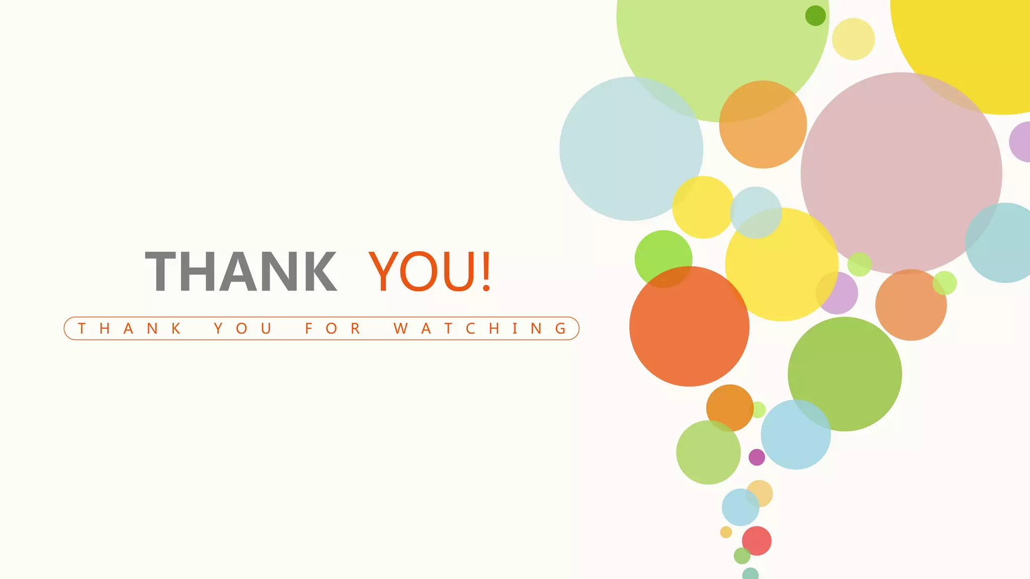 THANK YOU!
T H A N K Y O U F O R W A T C H I N G
 