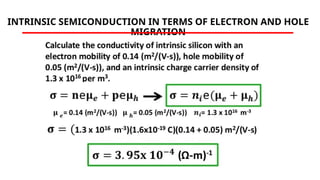 INTRINSIC SEMICONDUCTION IN TERMS OF ELECTRON AND HOLE
MIGRATION
e e e
 