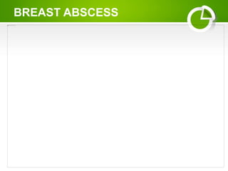 BREAST ABSCESS
 