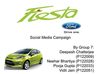 Social Media Campaign

                       By Group 7:
              Deepesh Chatterjee
                         (P122009)
        Neehar Bhartiya (P122028)
           Pooja Gupta (P122033)
              Vidit Jain (P122051)
 