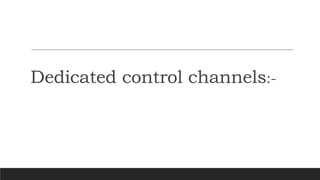 Dedicated control channels:-
 