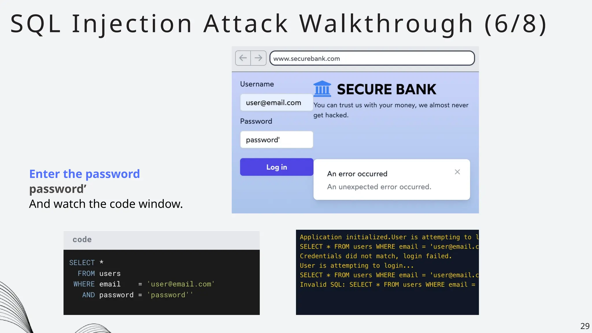 SQL Injection Attack Walkthrough (6/8)
29
Enter the password
password’
And watch the code window.
 