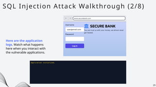 SQL Injection Attack Walkthrough (2/8)
29
Here are the application
logs. Watch what happens
here when you interact with
the vulnerable applications.
 