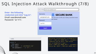 SQL Injection Attack Walkthrough (7/8)
29
Enter the following
credential and click “Log in”:
Email: user@email.com
Password: ‘ or 1=1--
 