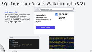 SQL Injection Attack Walkthrough (8/8)
29
And we are in!
We successfully gained access
to the application without
having to guess the password,
using SQL injection.
 
