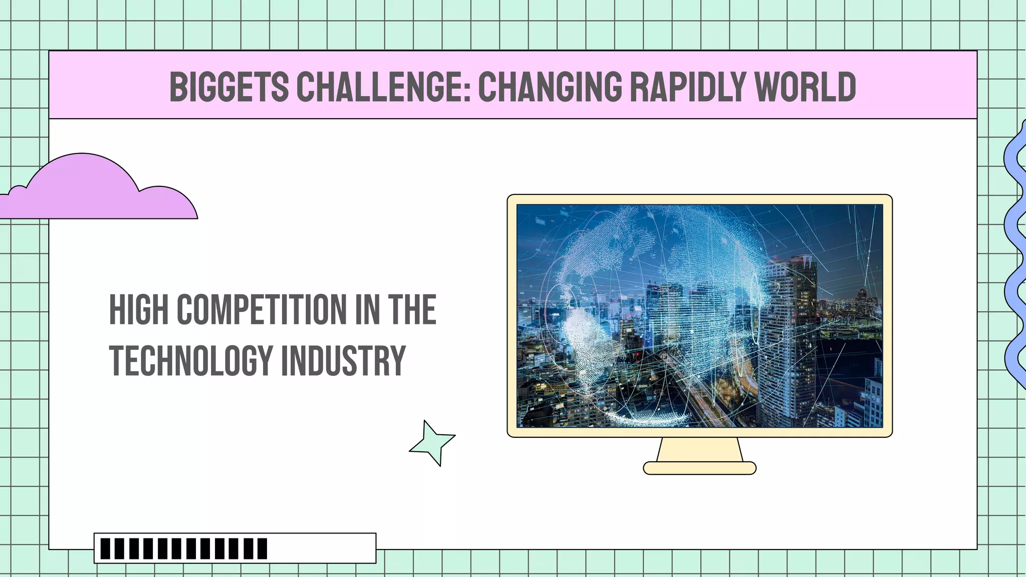 BIGGETSCHALLENGE:CHANGINGRAPIDLYWORLD
High competition in the
technology industry
 