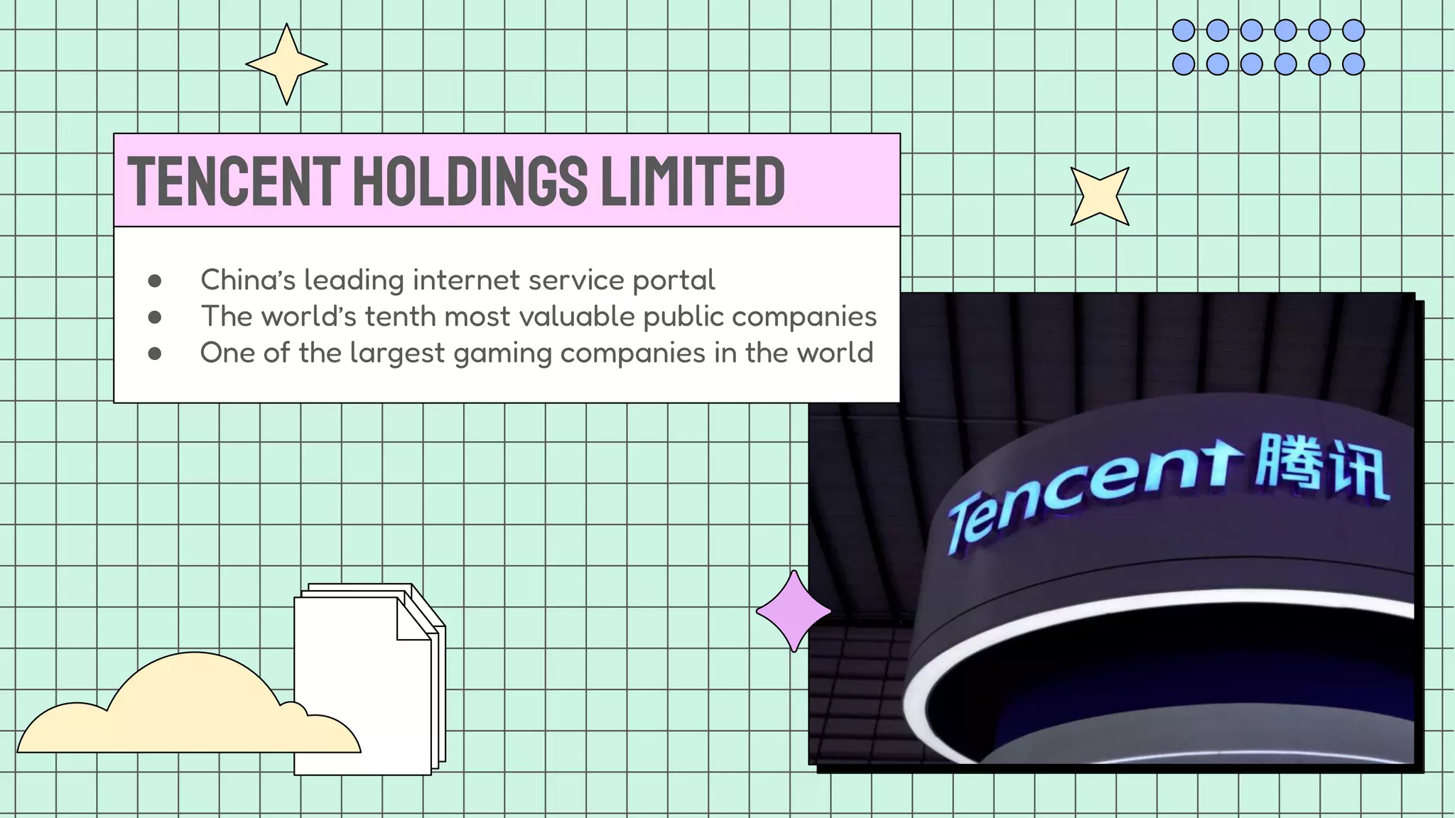 TencentHoldingsLimited
● China’s leading internet service portal
● The world’s tenth most valuable public companies
● One of the largest gaming companies in the world
 