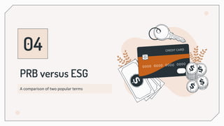 PRB versus ESG
04
A comparison of two popular terms
 