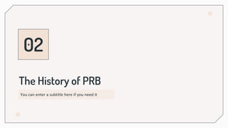 The History of PRB
02
You can enter a subtitle here if you need it
 