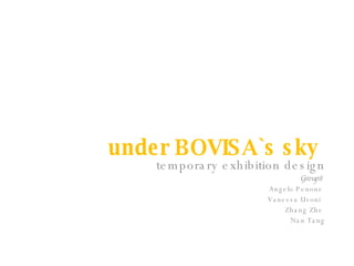 under BOVISA`s sky  temporary exhibition design Group8  Angelo Penone  Vanessa Uvoni  Zhang Zhe  Nan Tang 