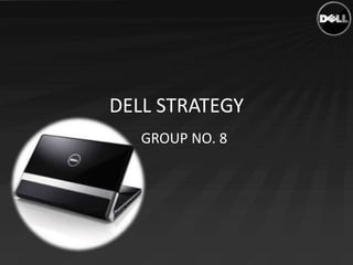 DELL STRATEGY
   GROUP NO. 8
 