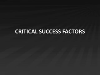 CRITICAL SUCCESS FACTORS
 