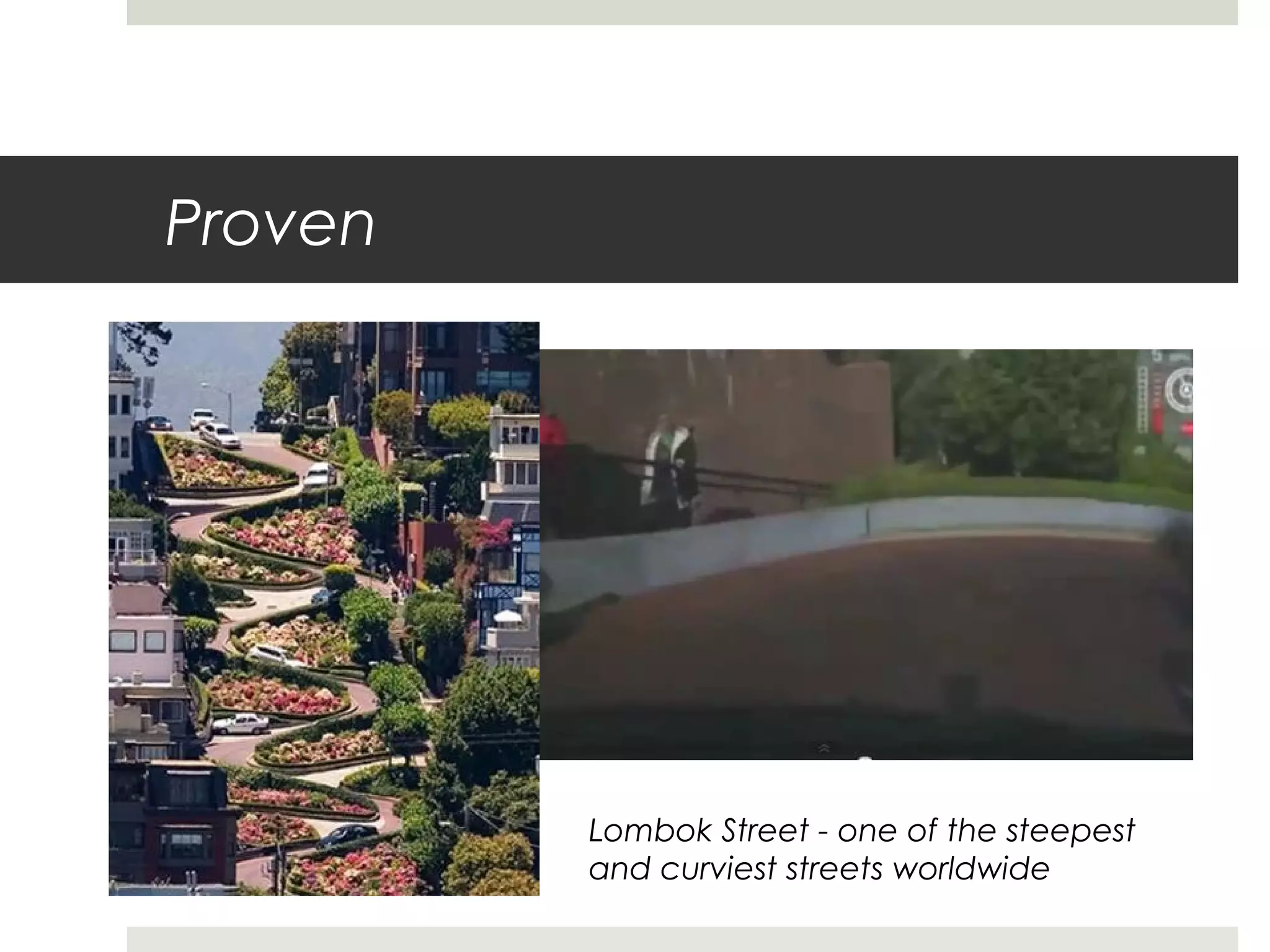 Proven
Lombok Street - one of the steepest
and curviest streets worldwide
 