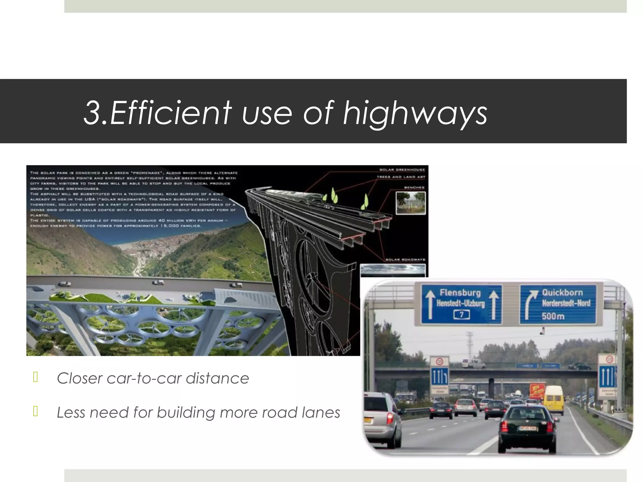 3.Efficient use of highways
 Closer car-to-car distance
 Less need for building more road lanes
 