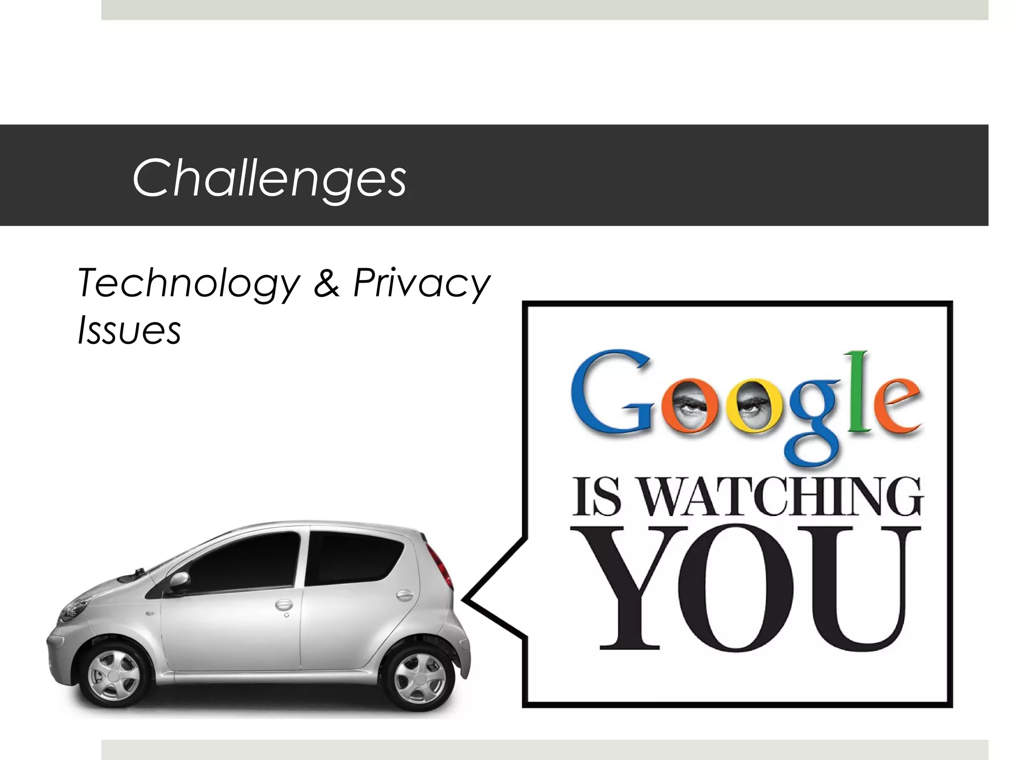 Challenges
Technology & Privacy
Issues
 