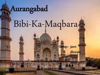 Bibi-Ka-Maqbara
Aurangabad
Group:- janvi
dhruvita
Pallav
Sahal
Issa
1BHAGWAN MAHAVIR COLLEGE OF ARCHITECTURE
 