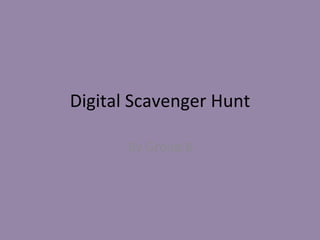 Digital Scavenger Hunt By Group 8 
