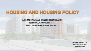 DEPARTMENT OF
ARCHITECTURE
BATCH-2015
HAJEE MOHAMMAD DANESH SCIENCE AND
TECHNOLOGY UNIVERSITY
HSTU ,DINAJPUR, BANGLADESH
 