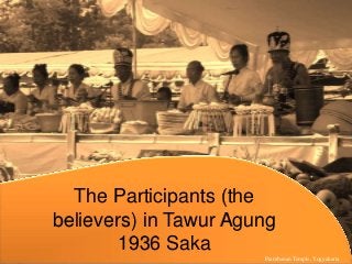 The Participants (the
believers) in Tawur Agung
1936 Saka
Prambanan Temple, Yogyakarta
 