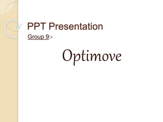PPT Presentation
Group 9:-
Optimove
 