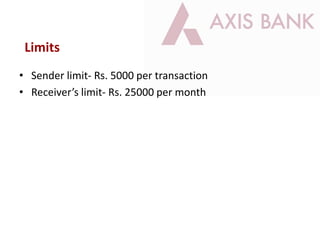 Limits
• Sender limit- Rs. 5000 per transaction
• Receiver’s limit- Rs. 25000 per month
 