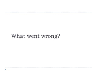 What went wrong?
 
