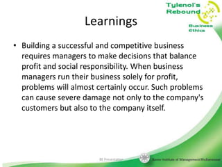 Learnings
• Building a successful and competitive business
requires managers to make decisions that balance
profit and social responsibility. When business
managers run their business solely for profit,
problems will almost certainly occur. Such problems
can cause severe damage not only to the company's
customers but also to the company itself.

BE Presentation

26

 
