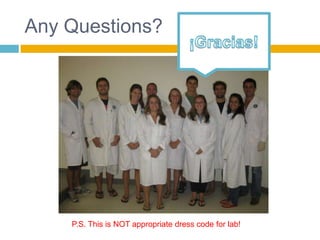 Any Questions?




    P.S. This is NOT appropriate dress code for lab!
 