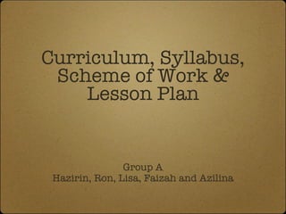 Curriculum, Syllabus, Scheme of Work & Lesson Plan ,[object Object],[object Object]