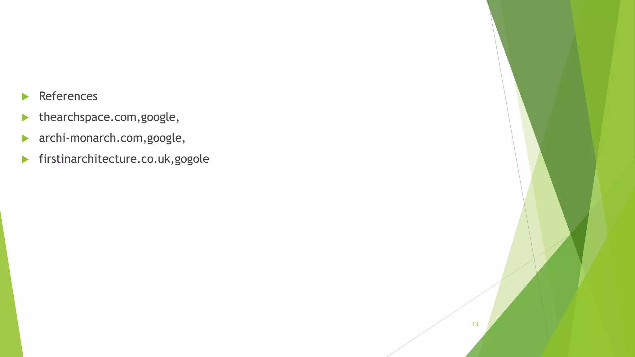  References
 thearchspace.com,google,
 archi-monarch.com,google,
 firstinarchitecture.co.uk,gogole
13
 