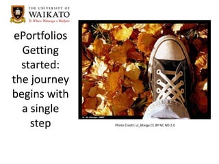 ePortfolios
Getting
started:
the journey
begins with
a single
step

Photo Credit: ul_Marga CC BY NC ND 2.0

 