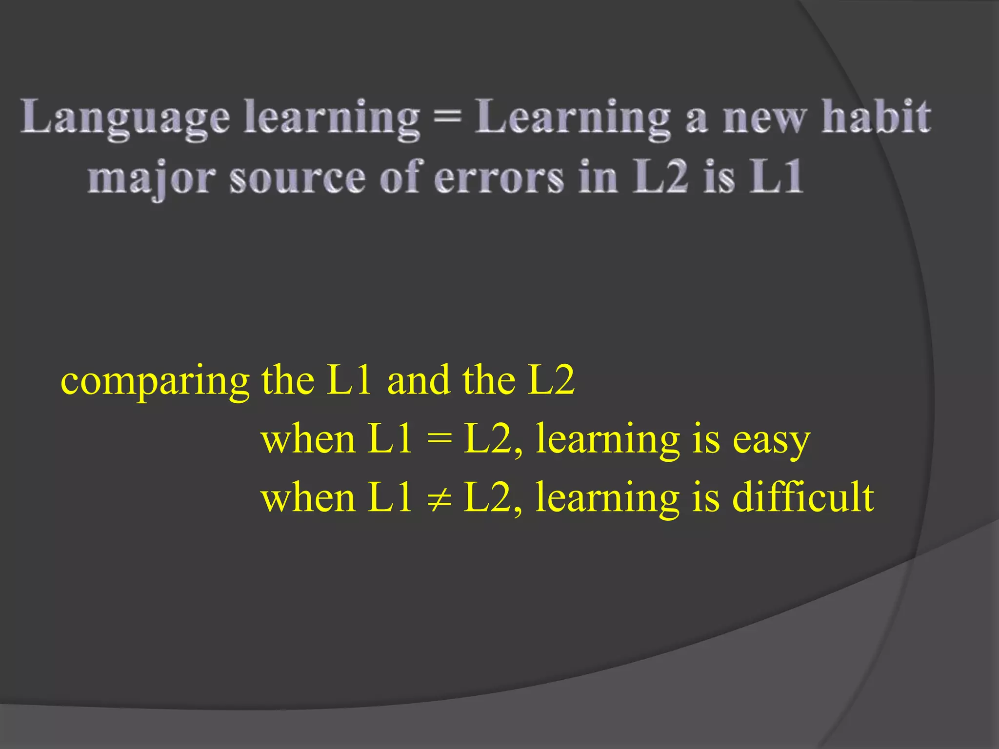 comparing the L1 and the L2
when L1 = L2, learning is easy
when L1 L2, learning is difficult