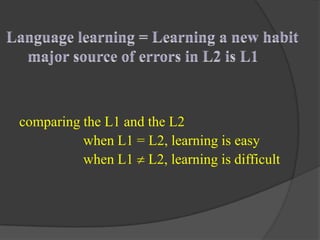 comparing the L1 and the L2
when L1 = L2, learning is easy
when L1 L2, learning is difficult
