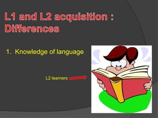 1. Knowledge of language
L2 learners