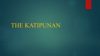 THE KATIPUNAN
 