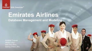 Emirates Airlines
Database Management and Modeling

Analida Cuevas
Hiroko Usui
Niki (Ye) Zhou
Danny (Yifan) Zhu

 