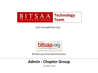 Admin : Chapter Group Guided Tour (tech-team@bitsaa.org) BITSAA.org Portal Administration 