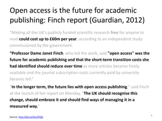 Open access is the future for academic
publishing: Finch report (Guardian, 2012)
“Making all the UK's publicly funded scie...