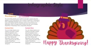 Infographic Style
You can simply impress your audience
and add a unique zing and appeal to
your Presentations.
Content Here
You can simply impress your
audience and add a unique
zing and appeal to your
Presentations. I hope and I
believe that this Template will
your Time, Money and
Reputation. Easy to change
colors, photos and Text. Get a
modern PowerPoint
Presentation that is beautifully
designed.
Content Here
You can simply impress your
audience and add a unique
zing and appeal to your
Presentations. I hope and I
believe that this Template will
your Time, Money and
Reputation. Easy to change
colors, photos and Text. Get a
modern PowerPoint
Presentation that is beautifully
designed.
You can simply impress your audience and add a unique zing and
appeal to your Presentations. Get a modern PowerPoint Presentation
that is beautifully designed. Easy to change colors, photos and Text. I
hope and I believe that this Template will your Time, Money and
Reputation. Easy to change colors, photos and Text. Get a modern
PowerPoint Presentation that is beautifully designed.
 