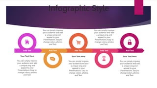 Infographic Style
Add Test
You can simply impress
your audience and add
a unique zing and
appeal to your
Presentations. Easy to
change colors, photos
and Text.
Your Text Here
You can simply impress
your audience and add
a unique zing and
appeal to your
Presentations. Easy to
change colors, photos
and Text.
Your Text Here
You can simply impress
your audience and add
a unique zing and
appeal to your
Presentations. Easy to
change colors, photos
and Text.
Your Text Here
You can simply impress
your audience and add
a unique zing and
appeal to your
Presentations. Easy to
change colors, photos
and Text.
Your Text Here
Add Test Add Test Add Test
You can simply impress
your audience and add
a unique zing and
appeal to your
Presentations. Easy to
change colors, photos
and Text.
Your Text Here
Add Test
 